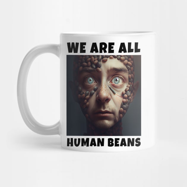 WE ARE ALL HUMAN BEANS by JigglePeek